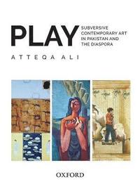 bokomslag PLAY: Subversive Contemporary Art in Pakistan and the Diaspora