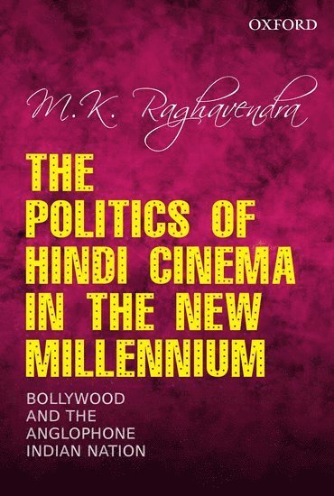 The Politics of Hindi Cinema in the New Millennium 1