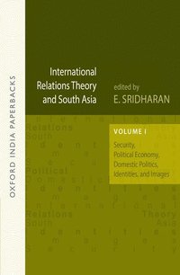 bokomslag International Relations Theory and South Asia Security, Political Economy, Domestic Politics, Identities, and Images, Vol. 1 OIP