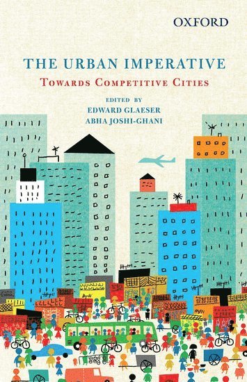 Edward Glaeser, Abha Joshi Ghani - The Urban Imperative Towards Competitive Cities, Inbunden