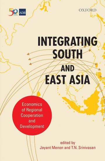 Jayant Menon, T. N. Srinivasan, T N Srinivasan - Integrating South and East Asia, Inbunden
