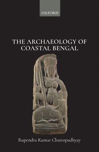 bokomslag The Archaeology of Coastal Bengal
