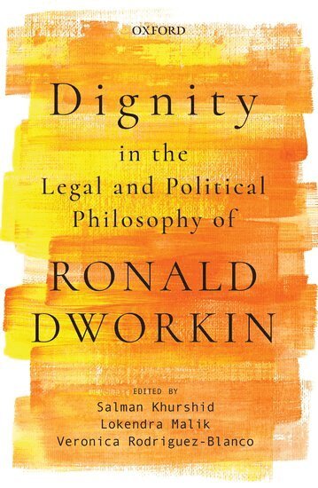 Salman Khurshid, Lokendra Malik, Veronica Rodriguez-Blanco - Dignity in the Legal and Political Philosophy of Ronald Dworkin, Inbunden