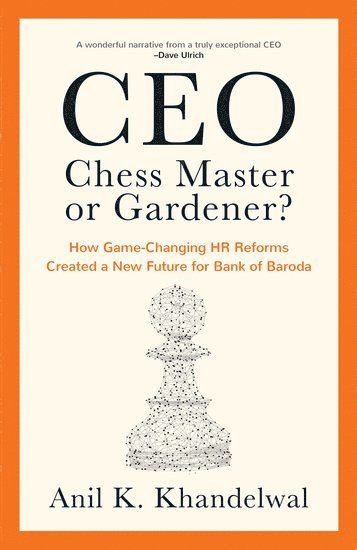 Anil Khandelwal, Bank of Baroda) Khandelwal, Anil (CEO, CEO - CEO, Chess Master or Gardener?, Inbunden