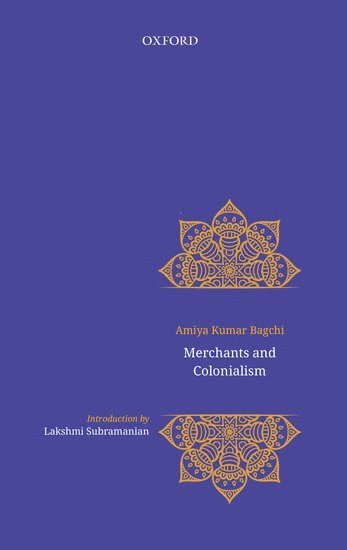 Amiya Bagchi, CSSSC) Bagchi, Amiya (Professor, Professor, Rosinka Chaudhuri - Merchants and Colonialism, Inbunden