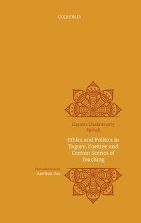 bokomslag Ethics and politics in Tagore, Coetzee and certain scenes of teaching