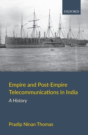Pradip Ninan Thomas - Empire and Post-Empire Telecommunications in India, Inbunden