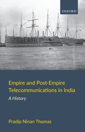Pradip Ninan Thomas - Empire and Post-Empire Telecommunications in India, Inbunden