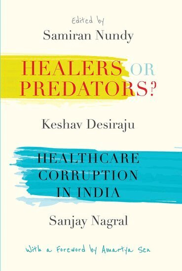 Samiran Nundy, Keshav Desiraju, Sanjay Nagral - Healers or Predators?, Inbunden