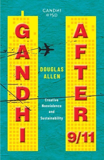 Douglas Allen - Gandhi after 9/11, Inbunden
