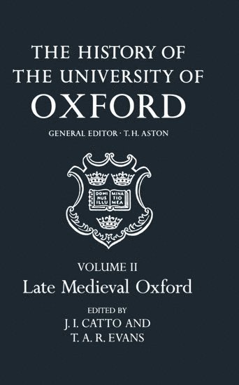 The History of the University of Oxford: Volume II: Late Medieval Oxford 1