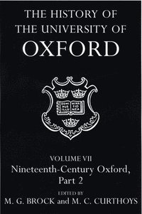 bokomslag History of the University of Oxford: Volume VII: Nineteenth-Century Oxford, Part 2