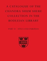 bokomslag A Descriptive Catalogue of the Sanskrit and other Indian Manuscripts of the Chandra Shum Shere Collection in the Bodleian Library: Part II. Epics and Puranas