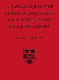 bokomslag A Descriptive Catalogue of the Sanskrit and other Indian Manuscripts of the Chandra Shum Shere Collection in the Bodleian Library: Part III. Stotras