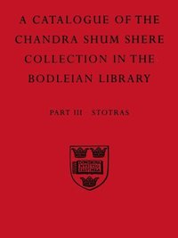 bokomslag A Descriptive Catalogue of the Sanskrit and other Indian Manuscripts of the Chandra Shum Shere Collection in the Bodleian Library: Part III. Stotras