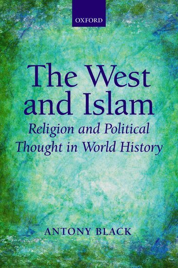 Antony Black - The West and Islam, Inbunden