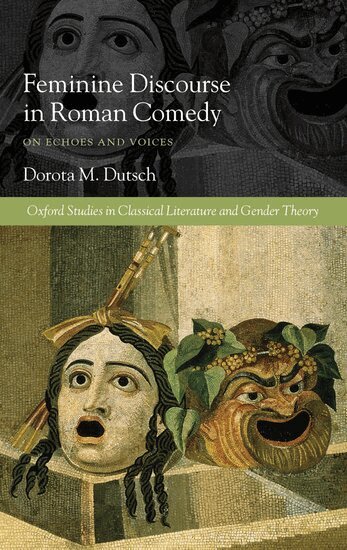 Dorota M. Dutsch - Feminine Discourse in Roman Comedy, Inbunden