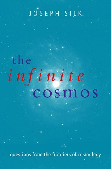 Joseph Silk, University of Oxford) Silk, Joseph (, Savilian Professor of Astronomy - The Infinite Cosmos, Häftad