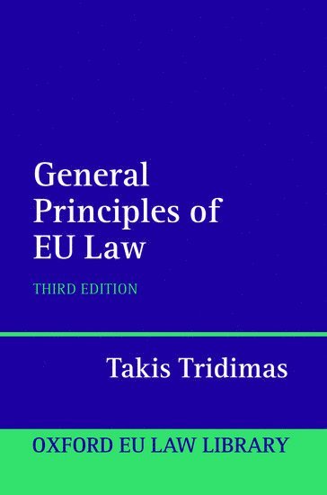 Takis Tridimas, King's College London) Tridimas, Takis (Chair of European Law, Chair of European Law - The General Principles of EU Law, Inbunden
