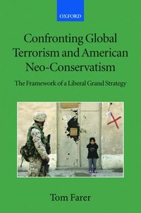 bokomslag Confronting Global Terrorism and American NEO-Conservatism: The Framework of a Liberal Grand Strategy