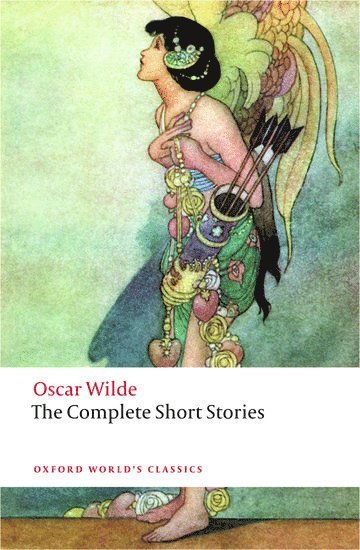 Oscar Wilde, John Sloan, Oxford) Sloan, John (Fellow and Tutor in English, Harris Manchester College - The Complete Short Stories, Häftad