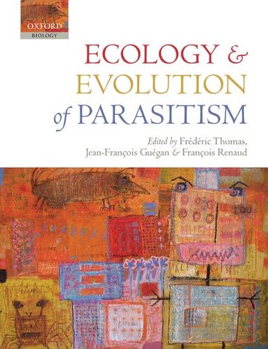 Frédéric Thomas, Jean-François Guégan, François Renaud - Ecology and Evolution of Parasitism, Häftad