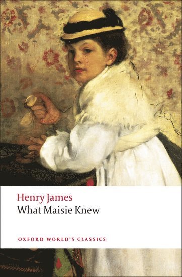 Henry James, Adrian Poole, Cambridge) Poole, Adrian (Reader in English and Comparative Literature; and Fellow, Reader in English and Comparative Literature; and Fellow, Trinity College - What Maisie Knew, Häftad