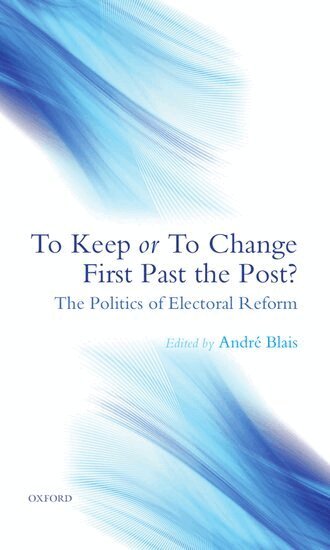 André Blais - To Keep or To Change First Past The Post?, Inbunden