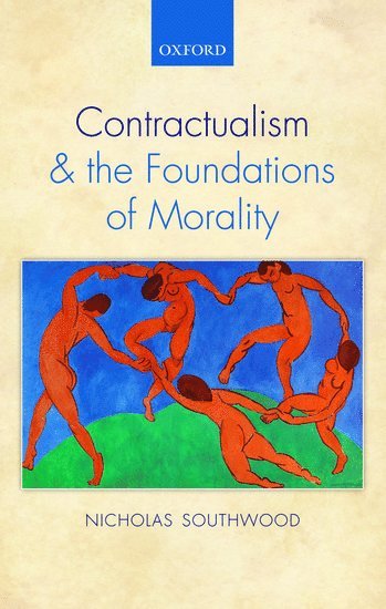 Nicholas Southwood, Nicholas (Australian National University) Southwood - Contractualism and the Foundations of Morality, Inbunden