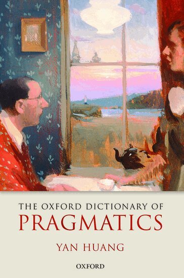 Yan Huang - The Oxford Dictionary of Pragmatics, Inbunden