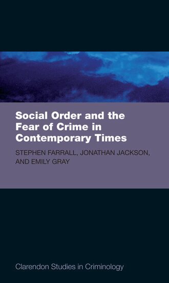 Stephen D. Farrall, Jonathan Jackson, Emily Gray - Social Order and the Fear of Crime in Contemporary Times, Inbunden