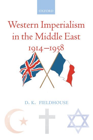 D. K. Fieldhouse, University of Cambridge) Fieldhouse, D. K. (Professor Emeritus - Western Imperialism in the Middle East 1914-1958, Häftad