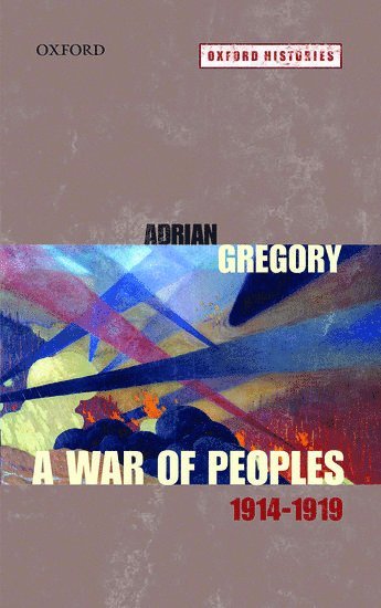 Adrian Gregory - A War of Peoples 1914-1919, Inbunden