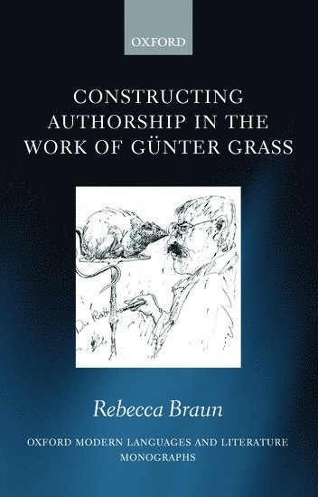 Rebecca Braun, Rebecca (University of Liverpool) Braun - Constructing Authorship in the Work of Günter Grass, Inbunden