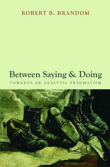 Robert B. Brandom - Between Saying and Doing, Inbunden