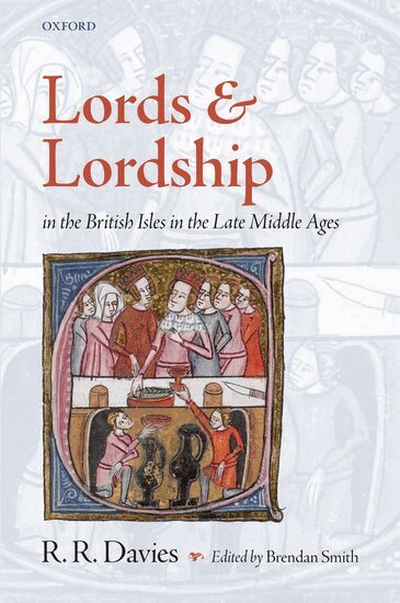 Rees Davies, Brendan Smith - Lords and Lordship in the British Isles in the Late Middle Ages, Inbunden