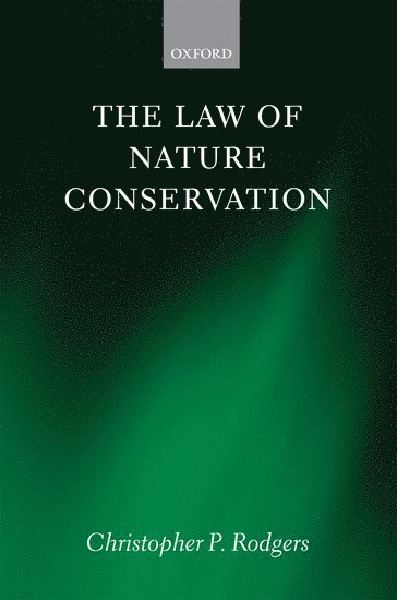 Christopher Rodgers, Newcastle University) Rodgers, Christopher (Professor of Law, Newcastle Law School, Christopher P. Rodgers - The Law of Nature Conservation, Inbunden