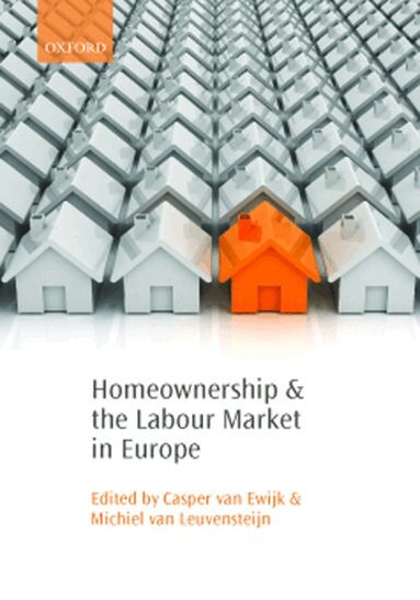 Casper van Ewijk, Michiel van Leuvensteijn - Homeownership and the Labour Market in Europe, Inbunden