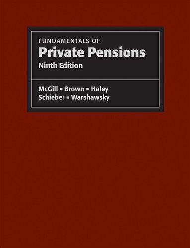 Dan M. McGill, Kyle N. Brown, John J. Haley, Sylvester Schieber, Mark J. Warshawsky - Fundamentals of Private Pensions, Inbunden