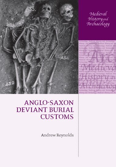 Andrew Reynolds - Anglo-Saxon Deviant Burial Customs, Inbunden