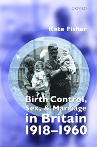 bokomslag Birth Control, Sex, and Marriage in Britain 1918-1960