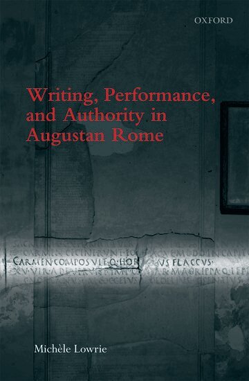 Michele Lowrie - Writing, Performance, and Authority in Augustan Rome, Inbunden