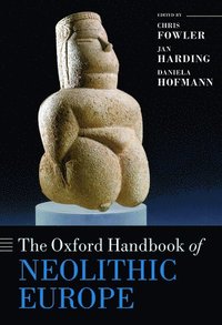 bokomslag The Oxford Handbook of Neolithic Europe