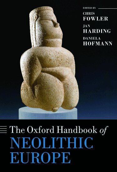 Chris Fowler, Jan Harding, Daniela Hofmann - The Oxford Handbook of Neolithic Europe, Inbunden