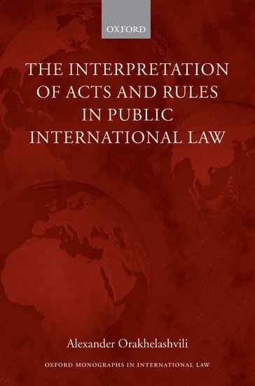 The Interpretation of Acts and Rules in Public International Law 1