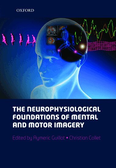 Aymeric Guillot, Christian Collet - The neurophysiological foundations of mental and motor imagery, Inbunden