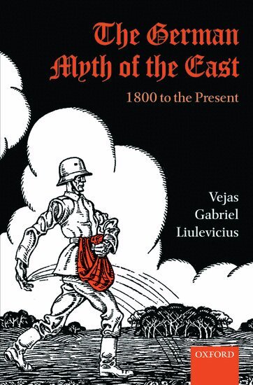 Vejas Gabriel Liulevicius - The German Myth of the East, Inbunden