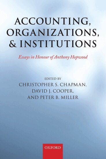 Christopher S. Chapman, David J. Cooper, Peter Miller - Accounting, Organizations, and Institutions, Inbunden