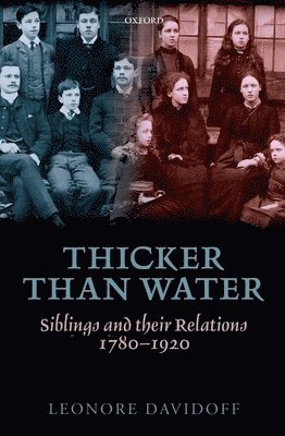 Thicker Than Water: Siblings and Their Relations, 1780-1920