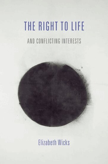 Elizabeth Wicks - The Right to Life and Conflicting Interests, Inbunden